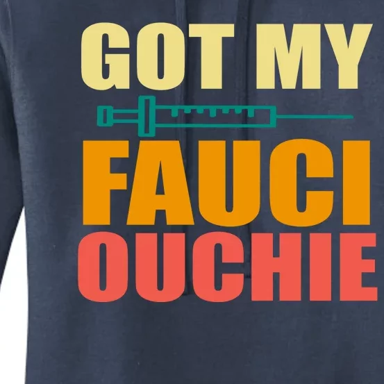 Got My Fauci Ouchie Funny Vaccine Shot Women's Pullover Hoodie