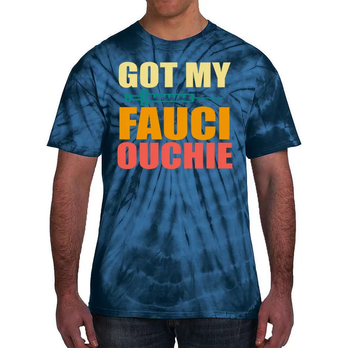 Got My Fauci Ouchie Funny Vaccine Shot Tie-Dye T-Shirt