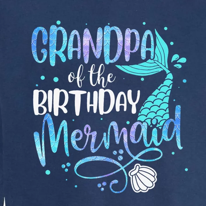 Grandpa Of The Birthday Mermaid Family Matching Party Squad Garment-Dyed Sweatshirt