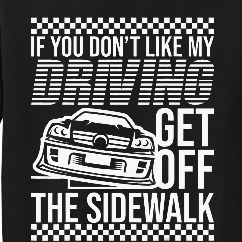 Get Off The Sidewalk Crazy Drivers New Drivers Bad Drivers Tall Sweatshirt