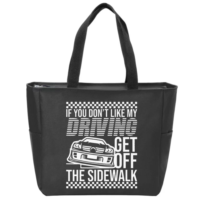 Get Off The Sidewalk Crazy Drivers New Drivers Bad Drivers Zip Tote Bag