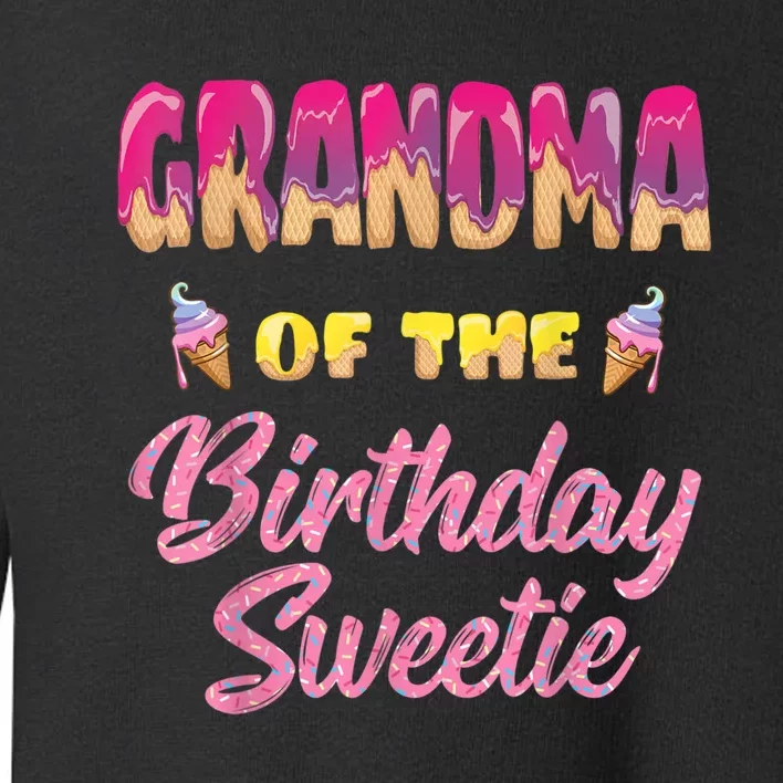 Grandma Of The Birthday Sweetie Ice Cream Birthday Toddler Sweatshirt