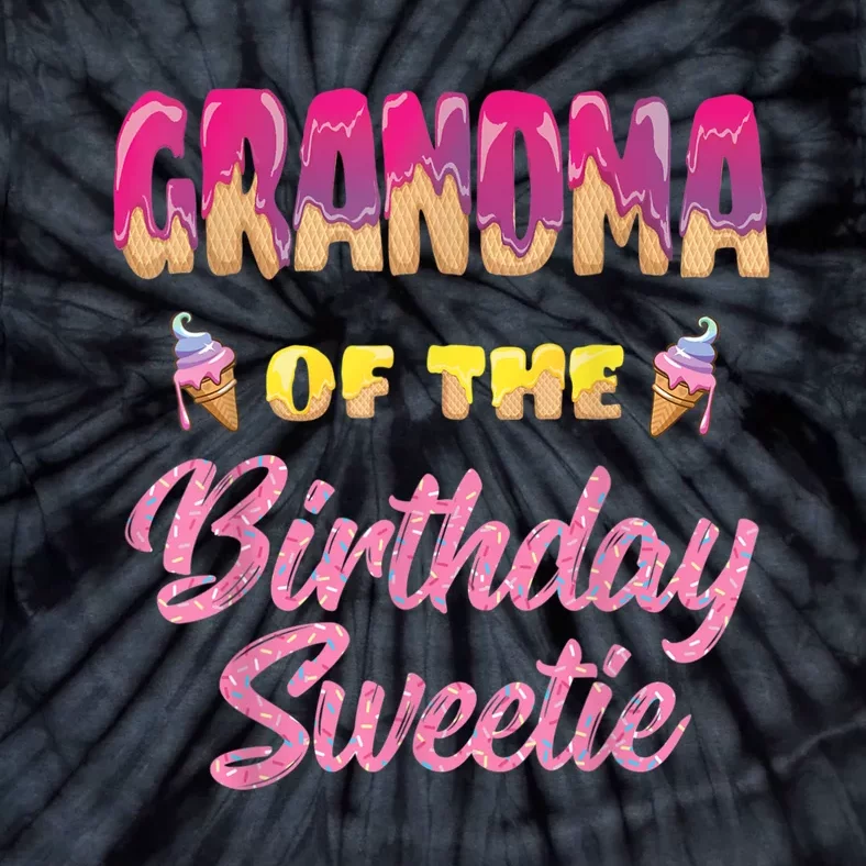 Grandma Of The Birthday Sweetie Ice Cream Birthday Tie-Dye T-Shirt