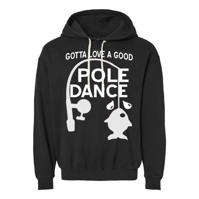 Gotta Love A Good Pole Dance Fishing Garment-Dyed Fleece Hoodie