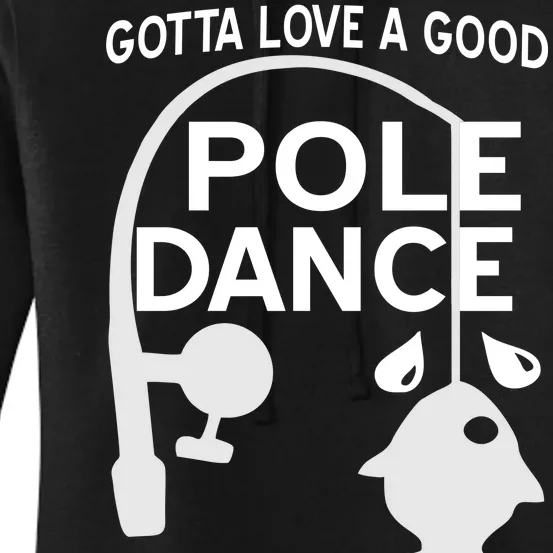 Gotta Love A Good Pole Dance Fishing Women's Pullover Hoodie