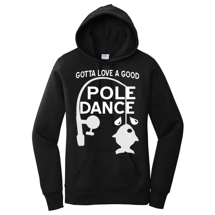 Gotta Love A Good Pole Dance Fishing Women's Pullover Hoodie