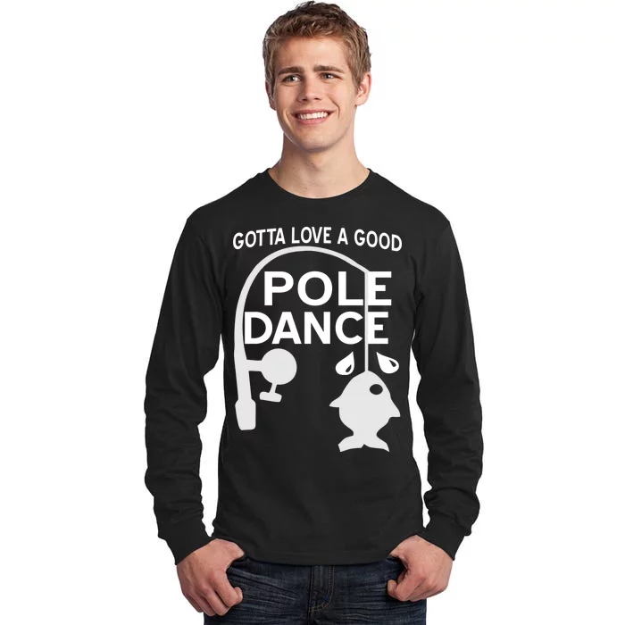 Gotta Love A Good Pole Dance Fishing Tall Long Sleeve T-Shirt