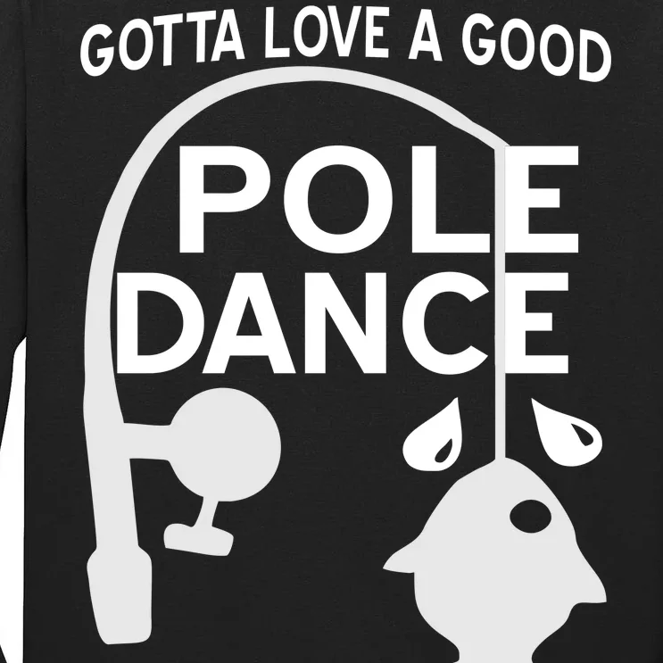 Gotta Love A Good Pole Dance Fishing Tall Long Sleeve T-Shirt