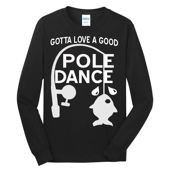 Gotta Love A Good Pole Dance Fishing Tall Long Sleeve T-Shirt