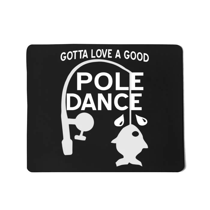 Gotta Love A Good Pole Dance Fishing Mousepad