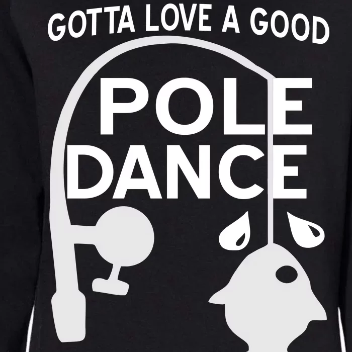 Gotta Love A Good Pole Dance Fishing Womens California Wash Sweatshirt