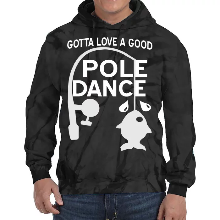 Gotta Love A Good Pole Dance Fishing Tie Dye Hoodie