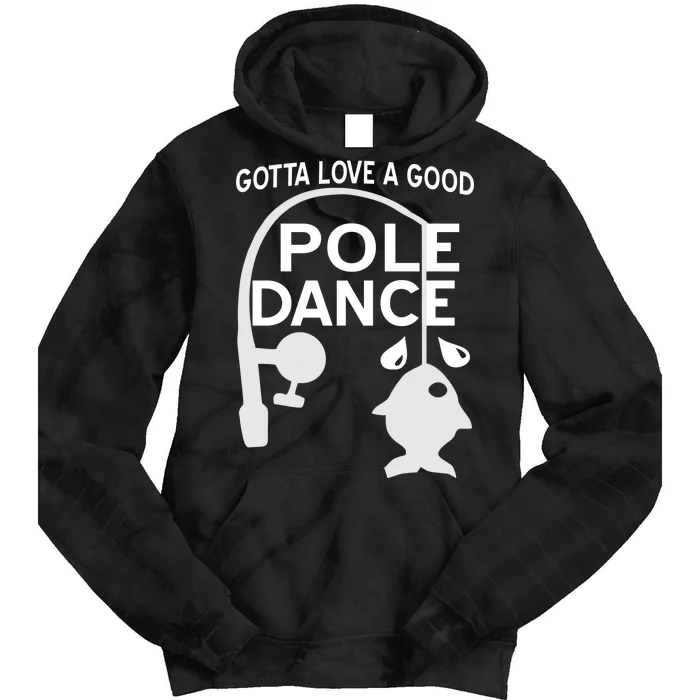 Gotta Love A Good Pole Dance Fishing Tie Dye Hoodie