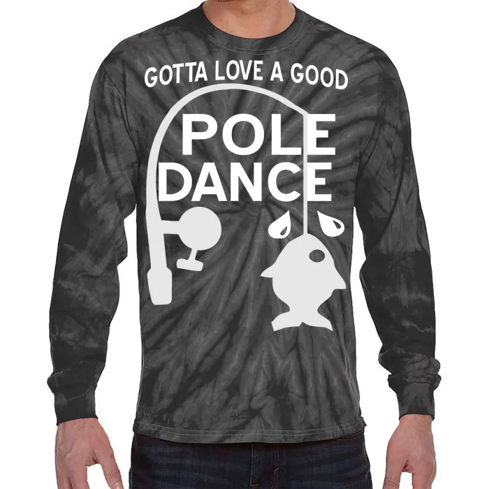 Gotta Love A Good Pole Dance Fishing Tie-Dye Long Sleeve Shirt