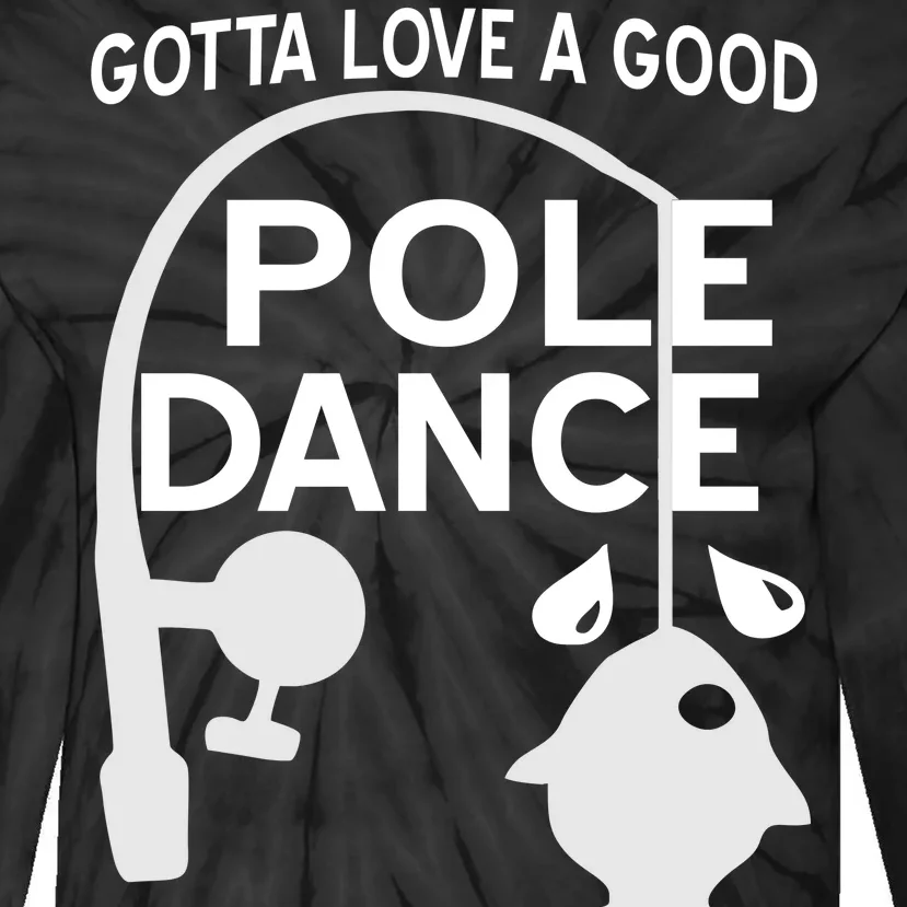 Gotta Love A Good Pole Dance Fishing Tie-Dye Long Sleeve Shirt