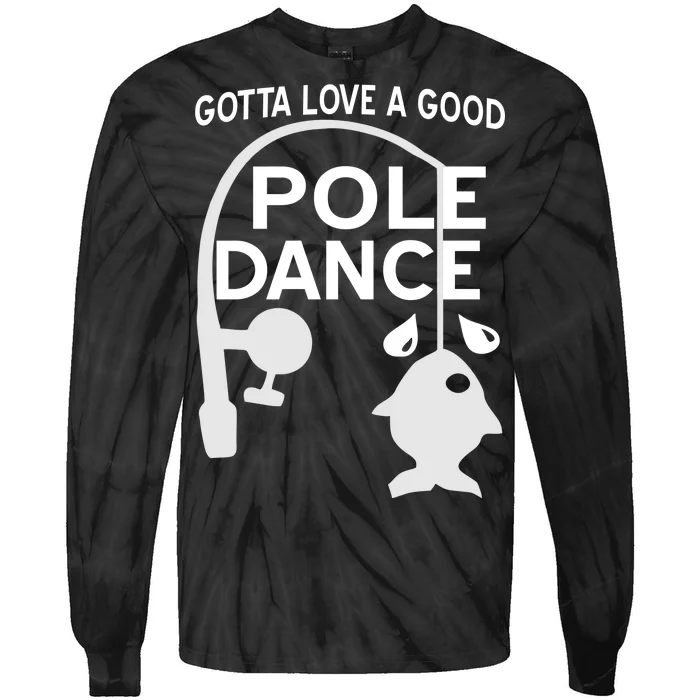 Gotta Love A Good Pole Dance Fishing Tie-Dye Long Sleeve Shirt