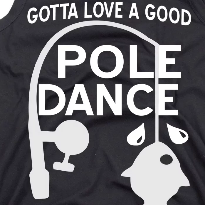 Gotta Love A Good Pole Dance Fishing Tank Top