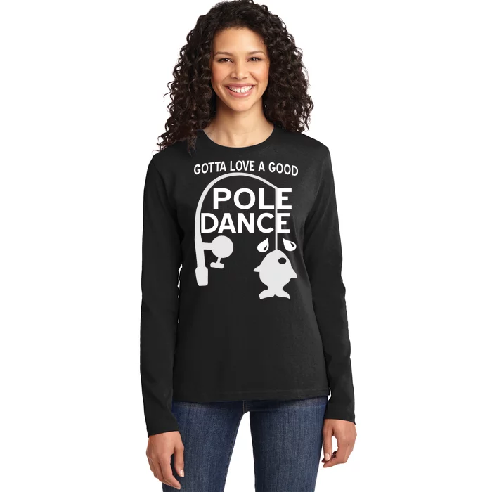 Gotta Love A Good Pole Dance Fishing Ladies Long Sleeve Shirt