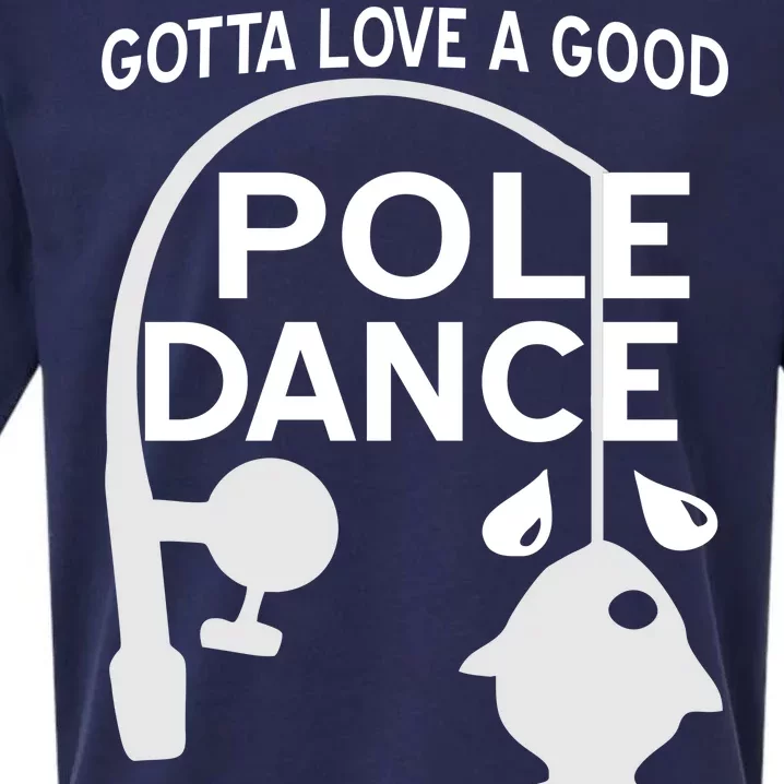 Gotta Love A Good Pole Dance Fishing Sueded Cloud Jersey T-Shirt