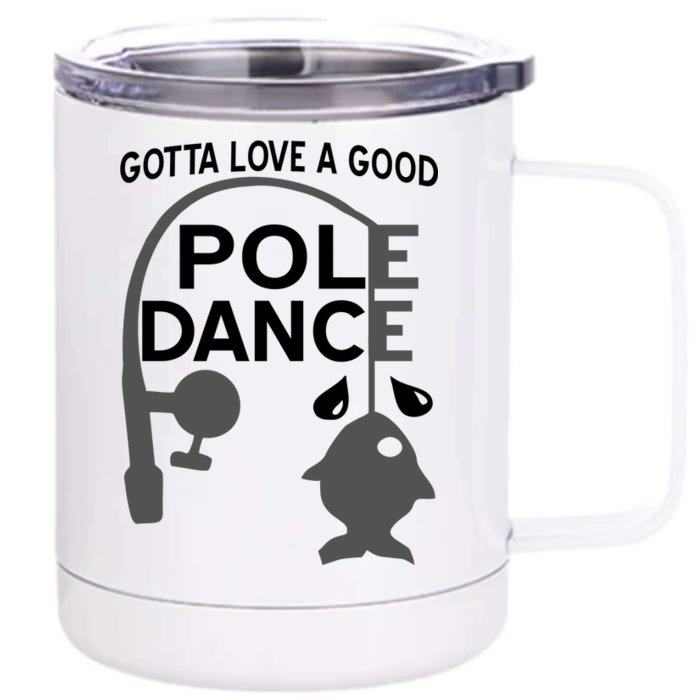 Gotta Love A Good Pole Dance Fishing Front & Back 12oz Stainless Steel Tumbler Cup