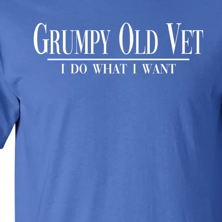 Grumpy Old Vet I Do What I Want Funny Military Veteran Style Gift Tall T-Shirt