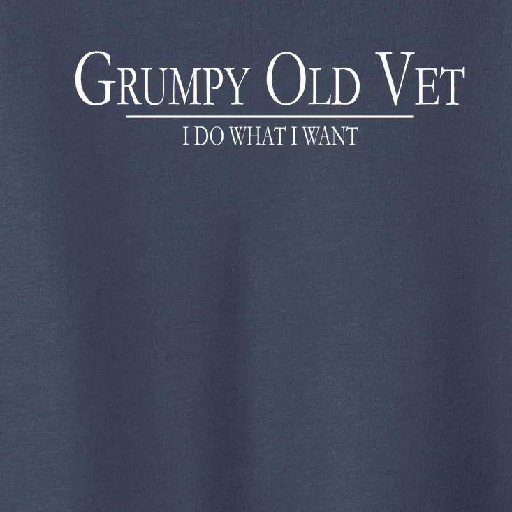 Grumpy Old Vet I Do What I Want Toddler T-Shirt