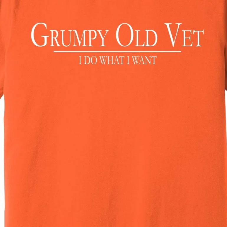 Grumpy Old Vet I Do What I Want Premium T-Shirt