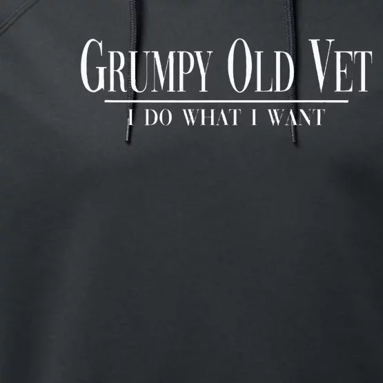 Grumpy Old Vet I Do What I Want Funny Military Veteran Style Performance Fleece Hoodie