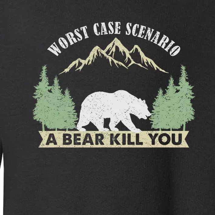 Go Outside Worst Case Scenario A Bear Kills You Camping Toddler Sweatshirt