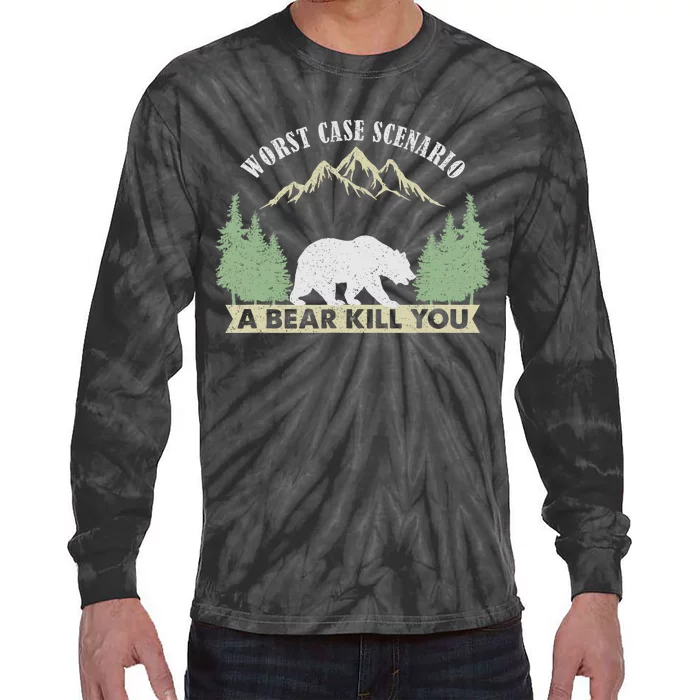 Go Outside Worst Case Scenario A Bear Kills You Camping Tie-Dye Long Sleeve Shirt