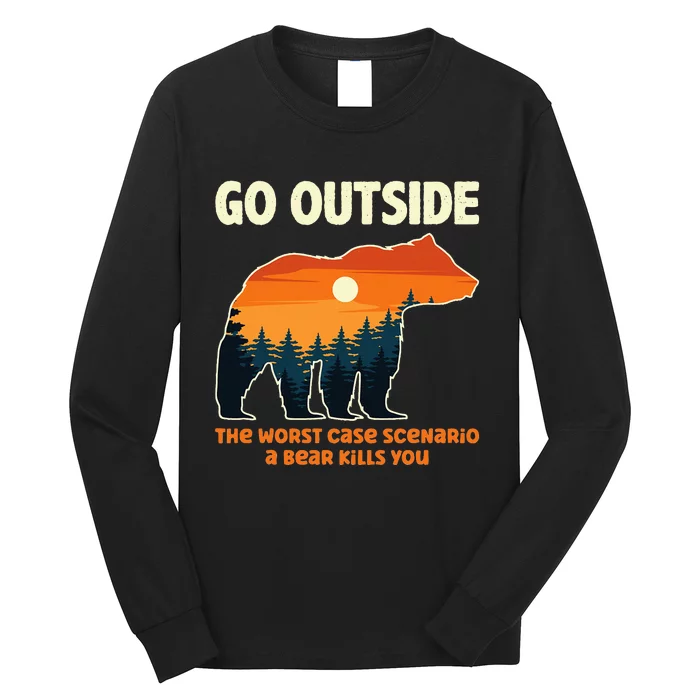 Go Outside Worst Case Scenario A Bear Kills You Camping Long Sleeve Shirt