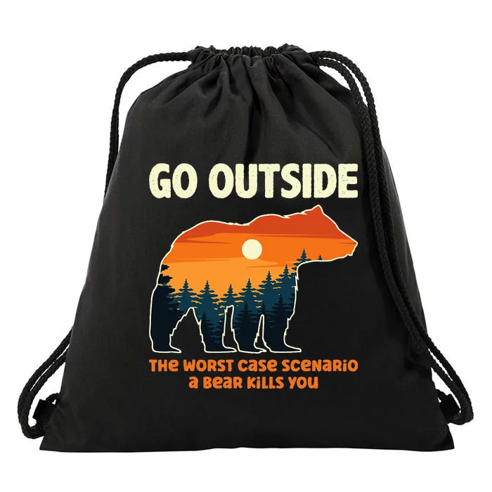 Go Outside Worst Case Scenario A Bear Kills You Camping Drawstring Bag