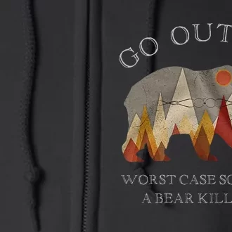 Go Outside Worst Case Scenario A Bear Kills You Camping Full Zip Hoodie