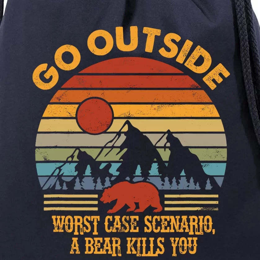 Go Outside Worst Case Scenario A Bear Kills You Camping Drawstring Bag