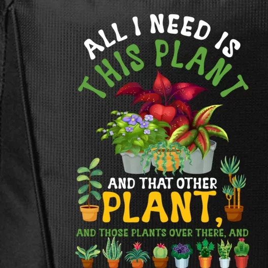 Gardening Plants All I Need Is This Plant And That Other Pl Funny Gift City Backpack