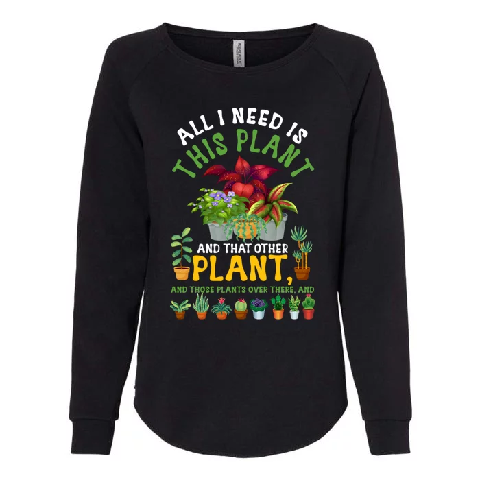 Gardening Plants All I Need Is This Plant And That Other Pl Funny Gift Womens California Wash Sweatshirt