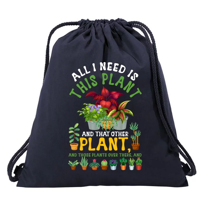 Gardening Plants All I Need Is This Plant And That Other Pl Funny Gift Drawstring Bag