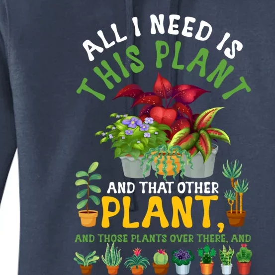 Gardening Plants All I Need Is This Plant And That Other Pl Funny Gift Women's Pullover Hoodie