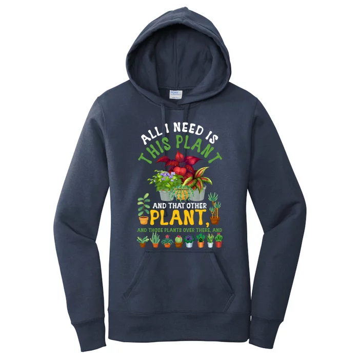 Gardening Plants All I Need Is This Plant And That Other Pl Funny Gift Women's Pullover Hoodie