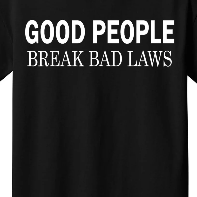 Good People Break Bad Laws Kids T-Shirt