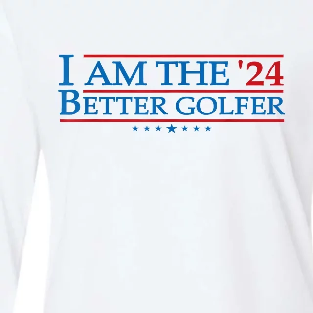 Golf Player Better Golfer 2024 Election Campaign Political Gift Womens Cotton Relaxed Long Sleeve T-Shirt