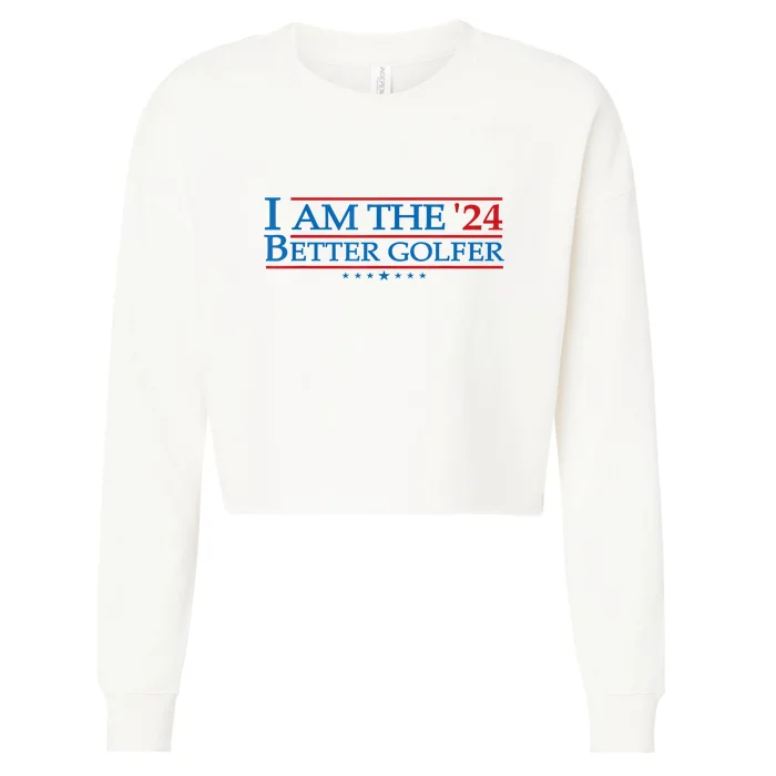 Golf Player Better Golfer 2024 Election Campaign Political Gift Cropped Pullover Crew