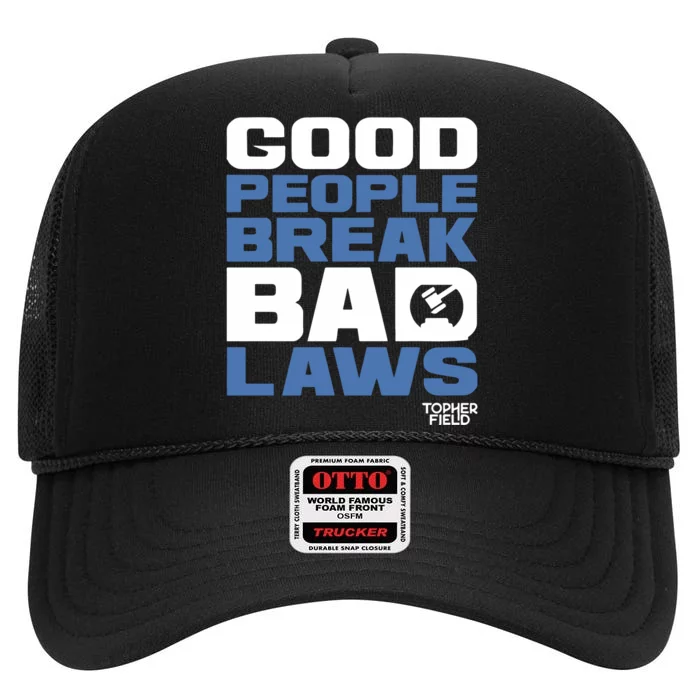 Good People Break Bad Laws Topher Field High Crown Mesh Trucker Hat