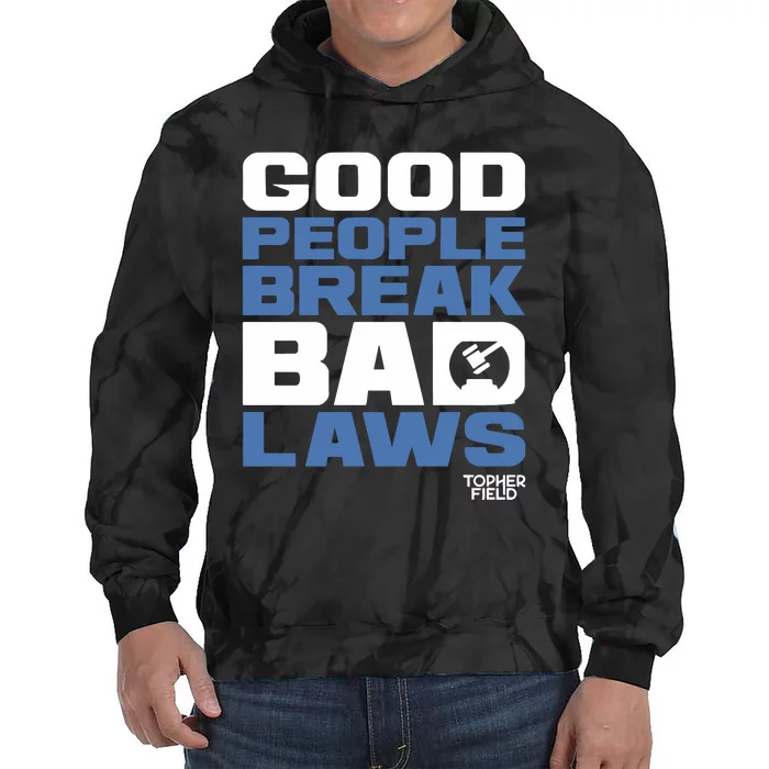 Good People Break Bad Laws Topher Field Tie Dye Hoodie