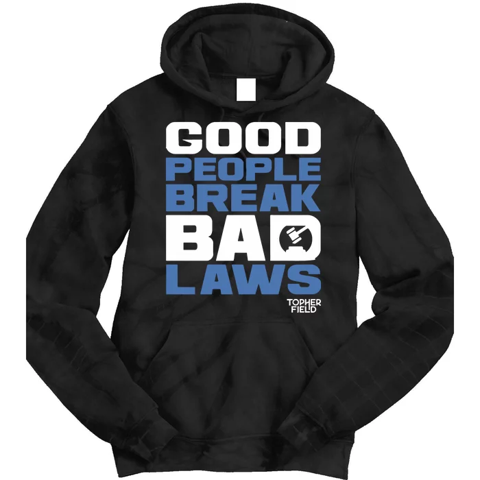 Good People Break Bad Laws Topher Field Tie Dye Hoodie