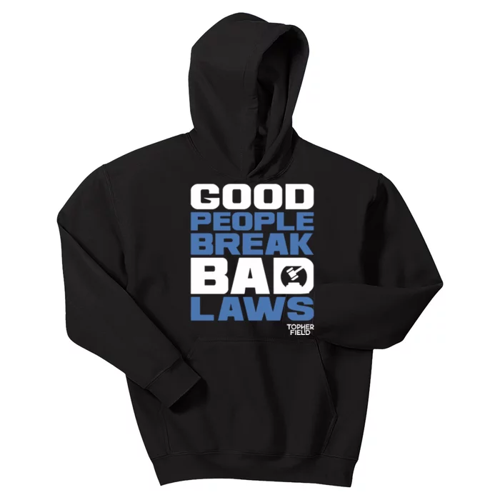 Good People Break Bad Laws Topher Field Kids Hoodie