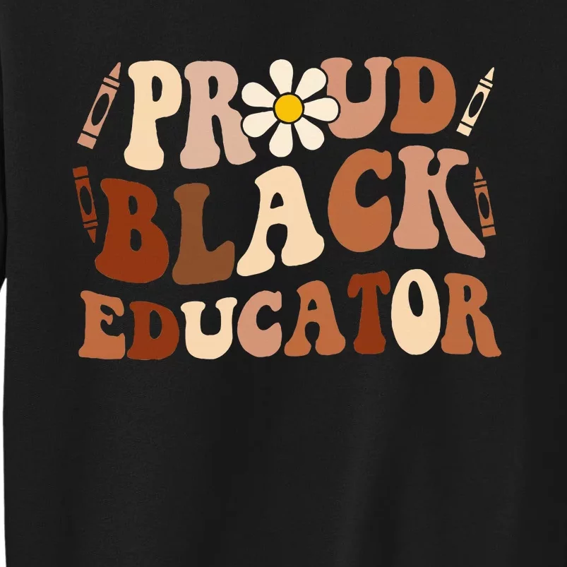 Groovy Proud Black Educator African Pride Black History Tall Sweatshirt