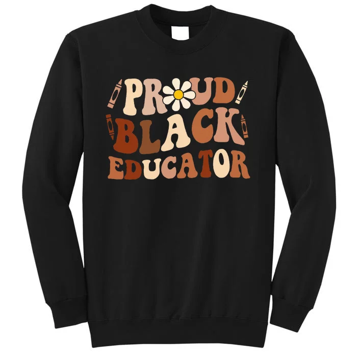 Groovy Proud Black Educator African Pride Black History Tall Sweatshirt