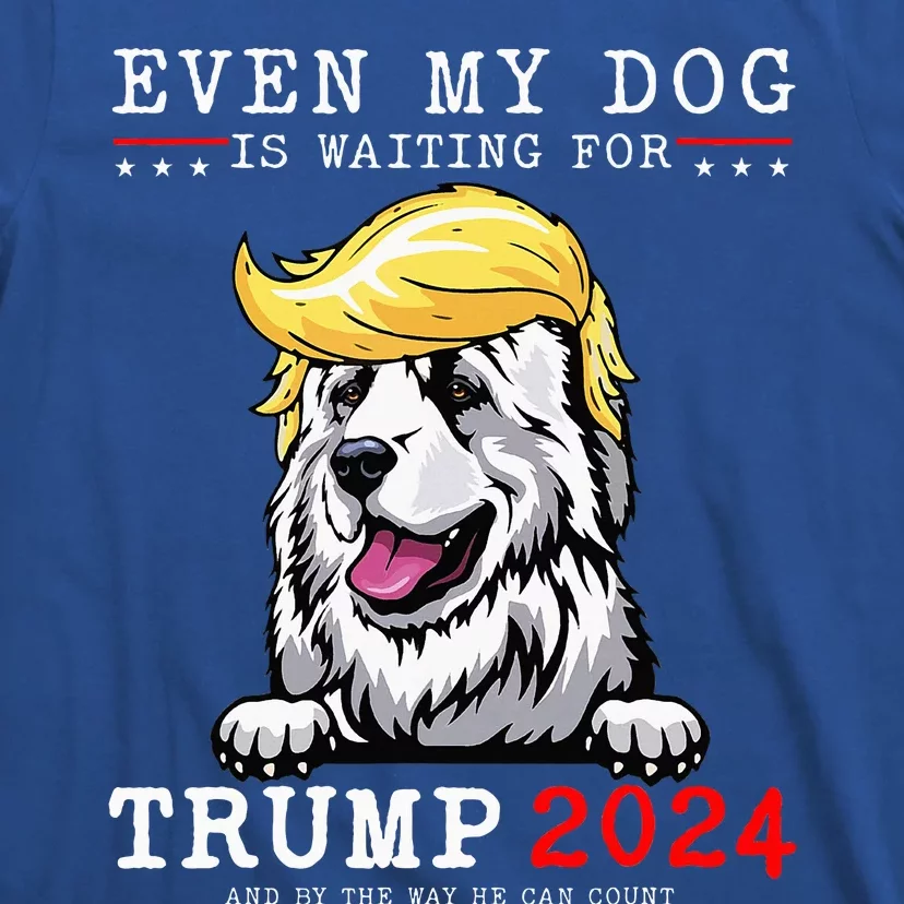 Great Pyrenees Dog Even My Dog Is Waiting For Trump 2024 T-Shirt