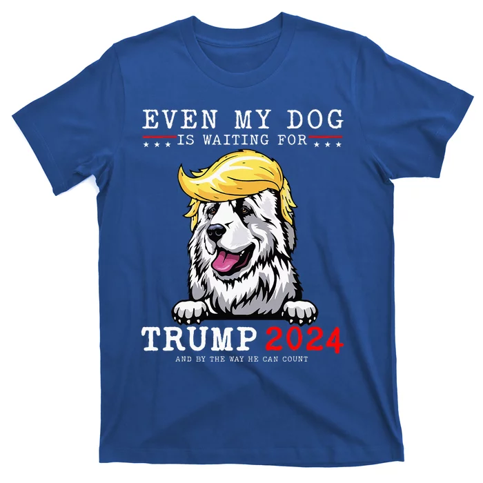 Great Pyrenees Dog Even My Dog Is Waiting For Trump 2024 T-Shirt